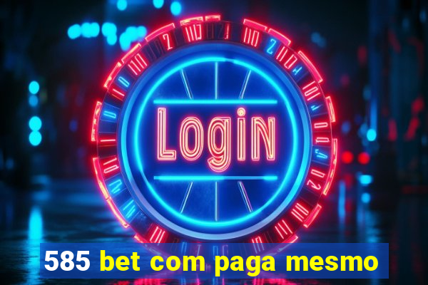 585 bet com paga mesmo